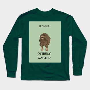 Let's get otterly wasted Long Sleeve T-Shirt